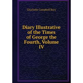 

Книга Diary Illustrative of the Times of George the Fourth, Volume IV