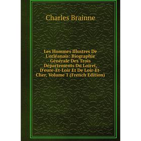 

Книга Les Hommes Illustres De L'orléanais: Biographie Générale Des Trois Départements Du Loiret, D'eure-Et-Loir Et De Loir-Et-Cher, Volume 1 n