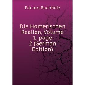 

Книга Die Homerischen Realien, Volume 1, page 2 (German Edition)