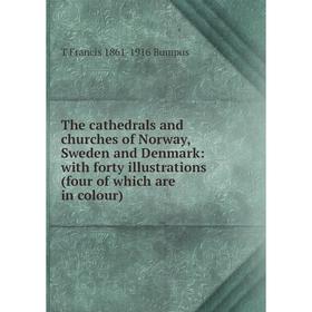 

Книга The cathedrals and churches of Norway, Sweden and Denmark: with forty illustrations (four of which are in colour)
