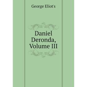 

Книга Daniel Deronda, Volume III