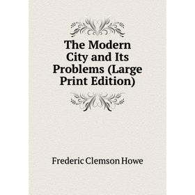 

Книга The Modern City and Its Problems (Large Print Edition)