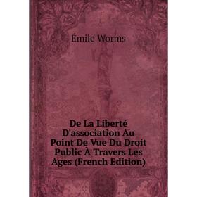 

Книга De La Liberté D'association Au Point De Vue Du Droit Public À Travers Les Ages (French Edition)