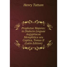 

Книга Prophetae Majores: in Dialecto Linguae Aegyptiacae Memphitica seu Coptica, Tomus II (Latin Edition)