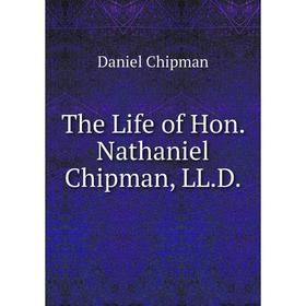 

Книга The Life of Hon. Nathaniel Chipman, LL.D.