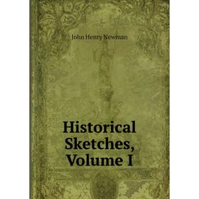 

Книга Historical Sketches, Volume I