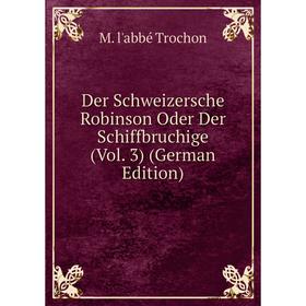 

Книга Der Schweizersche Robinson Oder Der Schiffbruchige (Vol. 3) (German Edition)