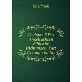 

Книга Cædmon'S Des Angelsachsen Biblische Dichtungen, Part 2 (German Edition)