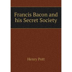 

Книга Francis Bacon and his Secret Society