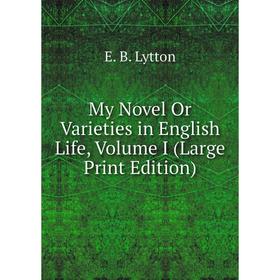 

Книга My novel Or Varieties in English Life, Volume I (Large Print Edition)