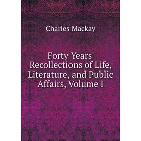 

Книга Forty Years' Recollections of Life, Literature, and Public Affairs, Volume I