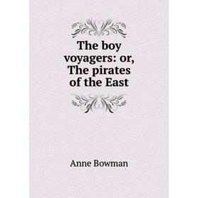 

Книга The boy voyagers: or, The pirates of the East