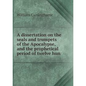 

Книга A dissertation on the seals and trumpets of the Apocalypse, and the prophetical period of twelve hun