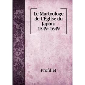 

Книга Le Martyologe de L'Église du Japon: 1549-1649