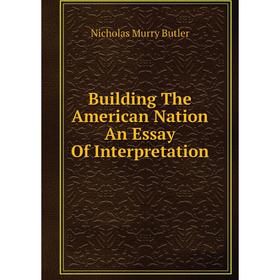 

Книга Building The American Nation An Essay Of Interpretation