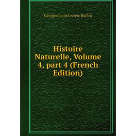 

Книга Histoire Naturelle, Volume 4, part 4 (French Edition)