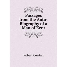 

Книга Passages from the Auto-Biography of a Man of Kent