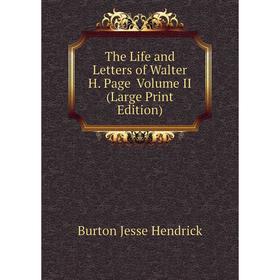 

Книга The Life and Letters of Walter H. Page Volume II (Large Print Edition)