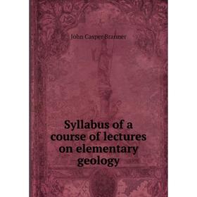 

Книга Syllabus of a course of lectures on elementary geology