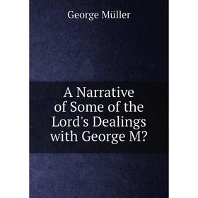 

Книга A Narrative of Some of the Lord's Dealings with George M