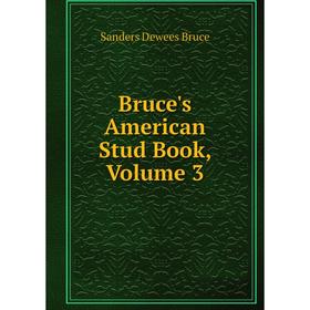 

Книга Bruce's American Stud Book, Volume 3