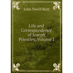 

Книга Life and Correspondence of Joseph Priestley, Volume I