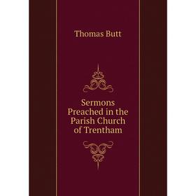 

Книга Sermons Preached in the Parish Church of Trentham