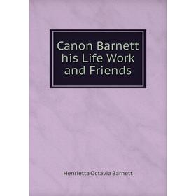 

Книга Canon Barnett his Life Work and Friends
