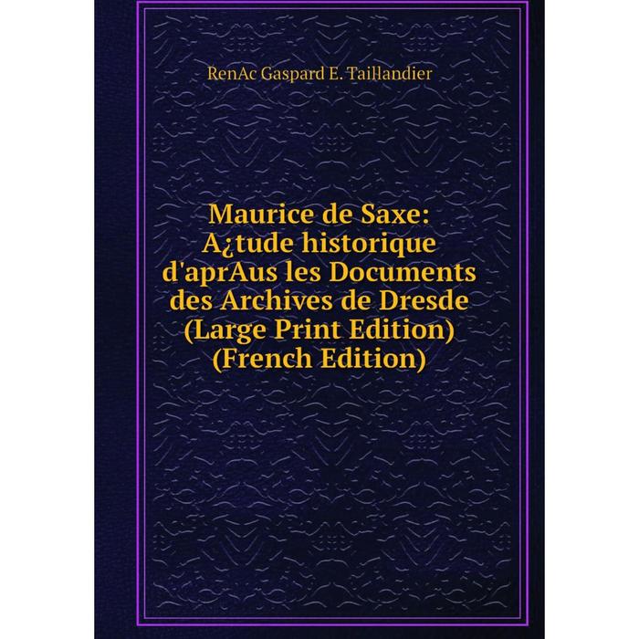 фото Книга maurice de saxe: a¿tude historique d'apraus les documents des archives de dresde (large print edition) nobel press