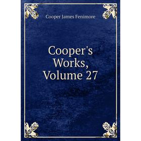 

Книга Cooper's Works, Volume 27