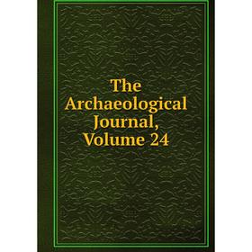 

Книга The Archaeological Journal, Volume 24