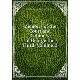 

Книга Memoirs of the Court and Cabinets of George the Third, Volume II