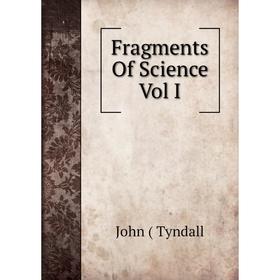 

Книга Fragments Of Science Vol I
