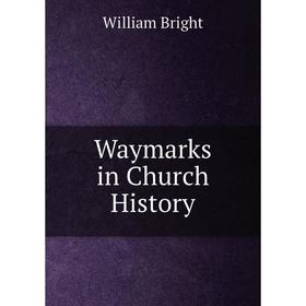 

Книга Waymarks in Church History