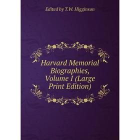 

Книга Harvard Memorial Biographies, Volume I (Large Print Edition)