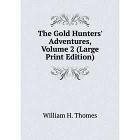 

Книга The Gold Hunters' Adventures, Volume 2 (Large Print Edition)