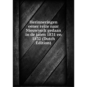 

Книга Herinneringen eener reize naar Nieuwyork gedaan in de jaren 1831 en 1832 (Dutch Edition)