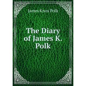 

Книга The Diary of James K. Polk