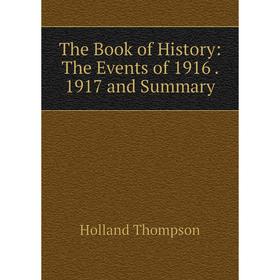 

Книга The Book of History: The Events of 1916. 1917 and Summary