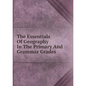 

Книга The Essentials Of Geography In The Primary And Grammar Grades