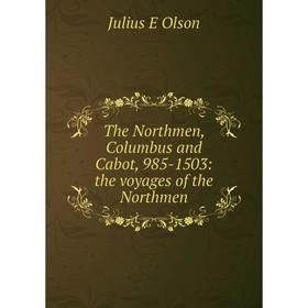

Книга The Northmen, Columbus and Cabot, 985-1503: the voyages of the Northmen