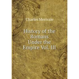 

Книга History of the Romans Under the Empire Vol. III