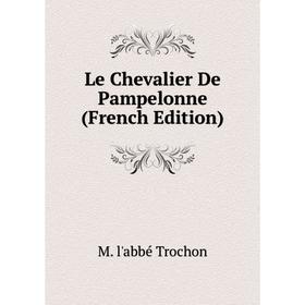 

Книга Le Chevalier De Pampelonne