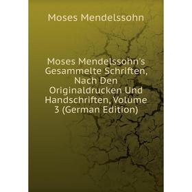 

Книга Moses Mendelssohn's gesammelte Schriften, Nach Den Originaldrucken Und HandSchriften, Volume 3