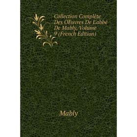 

Книга Collection Complète Des OEuvres De L'abbé De Mably, Volume 9 (French Edition)
