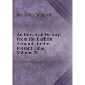 

Книга An Universal History: From the Earliest Accounts to the Present Time, Volume 39