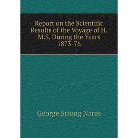 

Книга Report on the Scientific Results of the Voyage of H.M.S. During the Years 1873-76