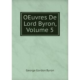 

Книга Oeuvres De Lord Byron, Volume 5