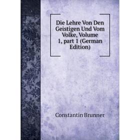 

Книга Die Lehre Von Den Geistigen Und Vom Volke, Volume 1, part 1 (German Edition)