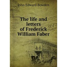

Книга The life and letters of Frederick William Faber